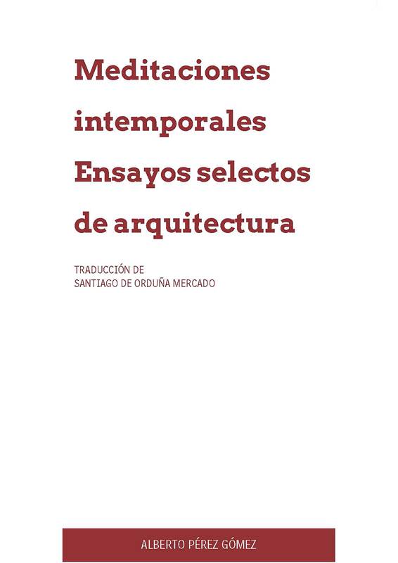 Meditaciones intemporales. Ensayos selectos de arquitectura